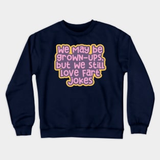 Adulting 101: Being Grown-ups, but Still Loving Fart Jokes Crewneck Sweatshirt